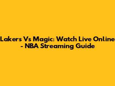 Lakers Vs Magic: Watch Live Online - NBA Streaming Guide