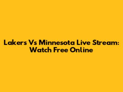 Lakers Vs Minnesota Live Stream: Watch Free Online