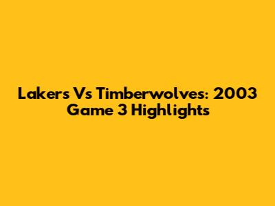 Lakers Vs Timberwolves: 2003 Game 3 Highlights