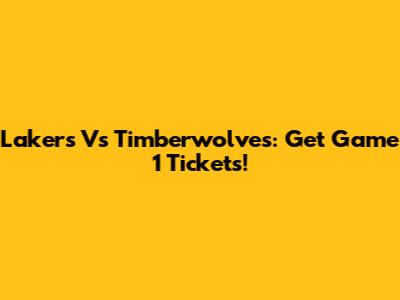 Lakers Vs Timberwolves: Get Game 1 Tickets!