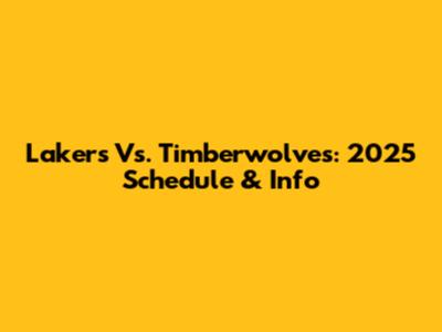Lakers Vs. Timberwolves: 2025 Schedule & Info