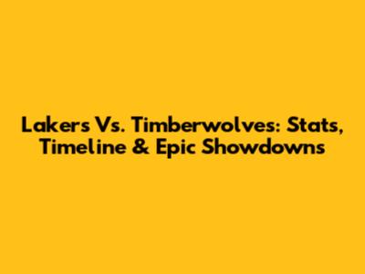 Lakers Vs. Timberwolves: Stats, Timeline & Epic Showdowns