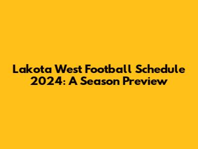 Lakota West Football Schedule 2024: A Season Preview