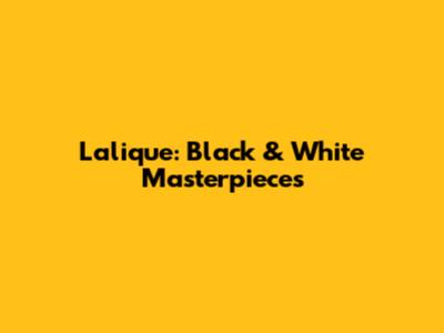 Lalique: Black & White Masterpieces