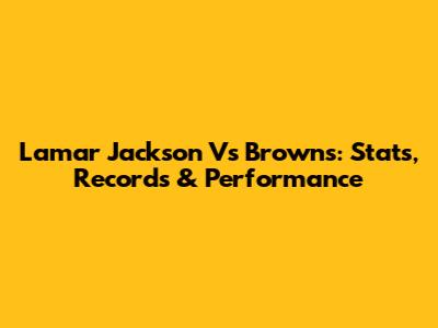 Lamar Jackson Vs Browns: Stats, Records & Performance