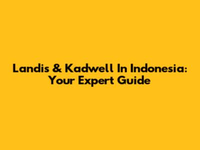Landis & Kadwell In Indonesia: Your Expert Guide