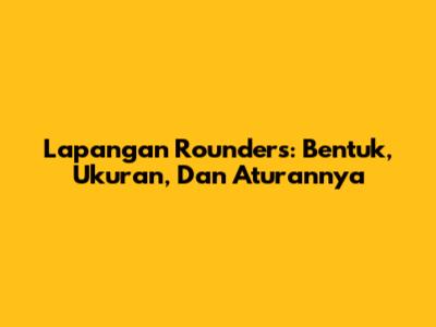 Lapangan Rounders: Bentuk, Ukuran, Dan Aturannya