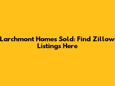 Larchmont Homes Sold: Find Zillow Listings Here