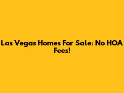 Las Vegas Homes For Sale: No HOA Fees!