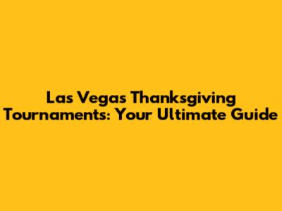 Las Vegas Thanksgiving Tournaments: Your Ultimate Guide