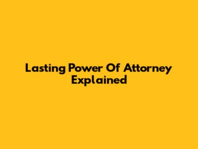 Lasting Power Of Attorney Explained