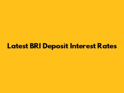 Latest BRI Deposit Interest Rates