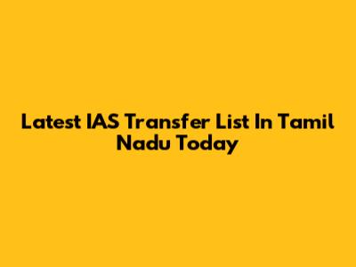 Latest IAS Transfer List In Tamil Nadu Today