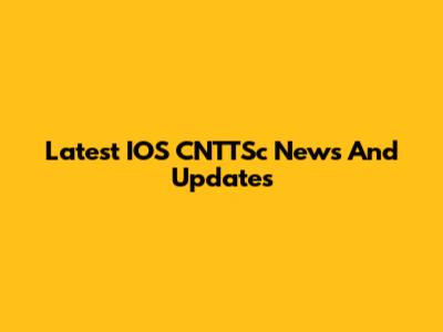 Latest IOS CNTTSc News And Updates