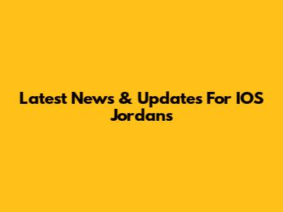 Latest News & Updates For IOS Jordans