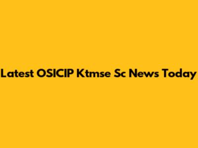Latest OSICIP Ktmse Sc News Today