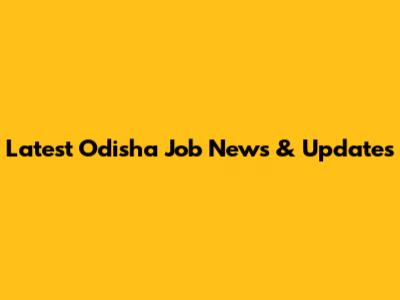 Latest Odisha Job News & Updates