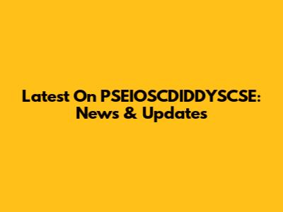 Latest On PSEIOSCDIDDYSCSE: News & Updates