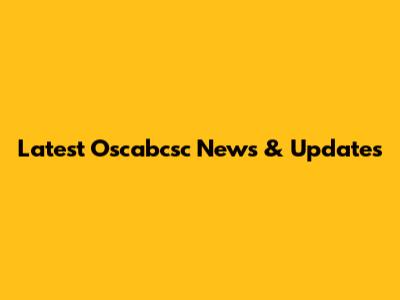 Latest Oscabcsc News & Updates