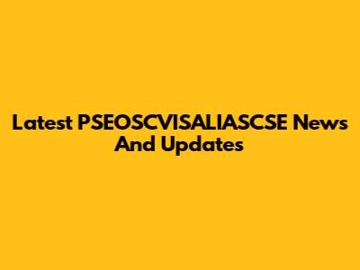 Latest PSEOSCVISALIASCSE News And Updates