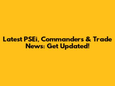 Latest PSEi, Commanders & Trade News: Get Updated!
