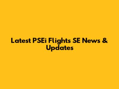 Latest PSEi Flights SE News & Updates
