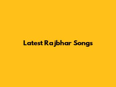 Latest Rajbhar Songs