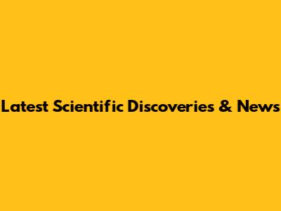 Latest Scientific Discoveries & News