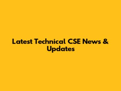 Latest Technical CSE News & Updates