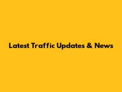 Latest Traffic Updates & News