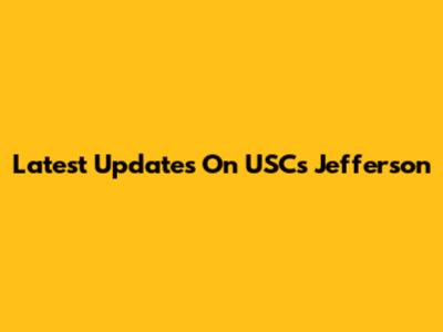 Latest Updates On USC's Jefferson