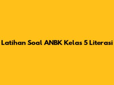 Latihan Soal ANBK Kelas 5 Literasi