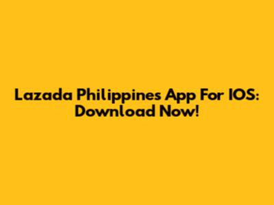 Lazada Philippines App For IOS: Download Now!