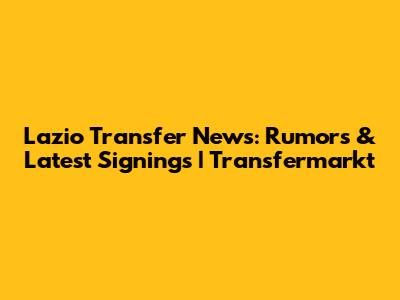 Lazio Transfer News: Rumors & Latest Signings | Transfermarkt