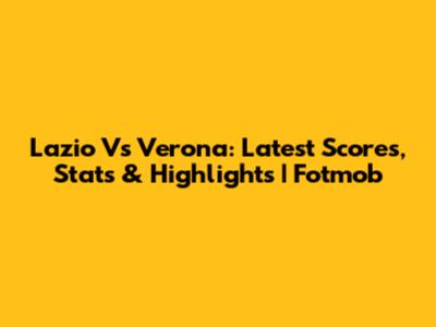 Lazio Vs Verona: Latest Scores, Stats & Highlights | Fotmob
