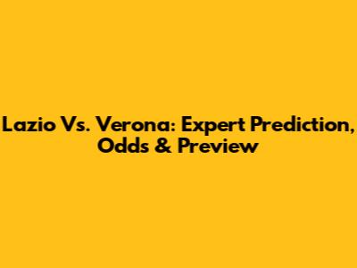 Lazio Vs. Verona: Expert Prediction, Odds & Preview