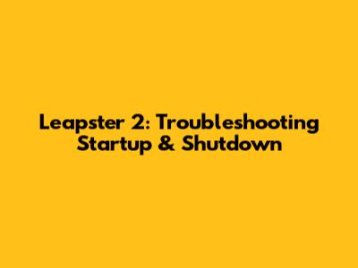 Leapster 2: Troubleshooting Startup & Shutdown