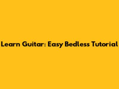 Learn Guitar: Easy Bedless Tutorial