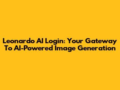 Leonardo AI Login: Your Gateway To AI-Powered Image Generation