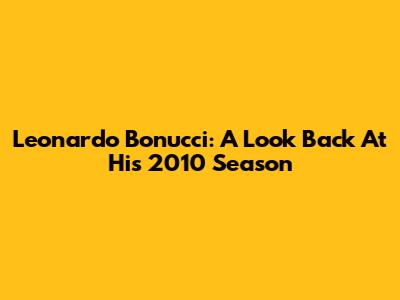 Leonardo Bonucci: A Look Back At His 2010 Season