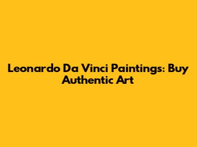Leonardo Da Vinci Paintings: Buy Authentic Art