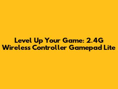 Level Up Your Game: 2.4G Wireless Controller Gamepad Lite