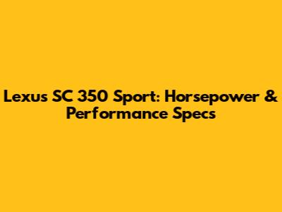 Lexus SC 350 Sport: Horsepower & Performance Specs