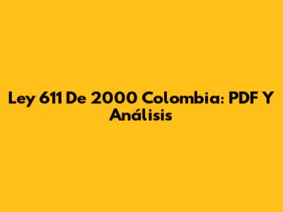 Ley 611 De 2000 Colombia: PDF Y Análisis