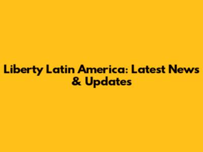 Liberty Latin America: Latest News & Updates
