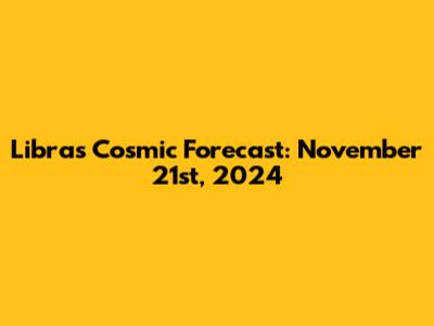 Libra's Cosmic Forecast: November 21st, 2024