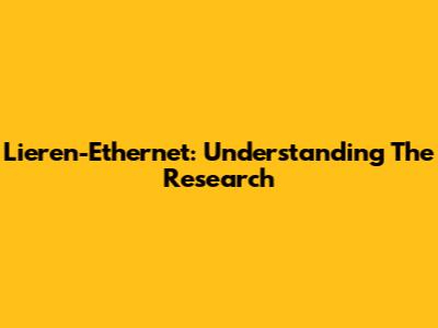 Lieren-Ethernet: Understanding The Research