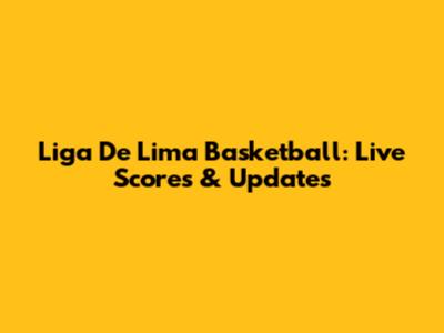 Liga De Lima Basketball: Live Scores & Updates