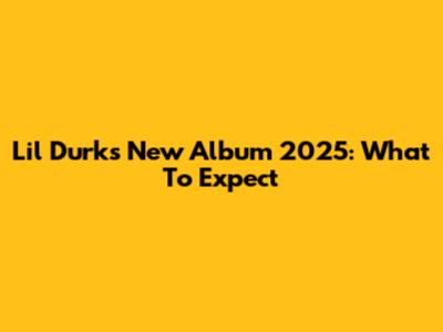 Lil Durk's New Album 2025: What To Expect