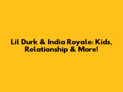 Lil Durk & India Royale: Kids, Relationship & More!